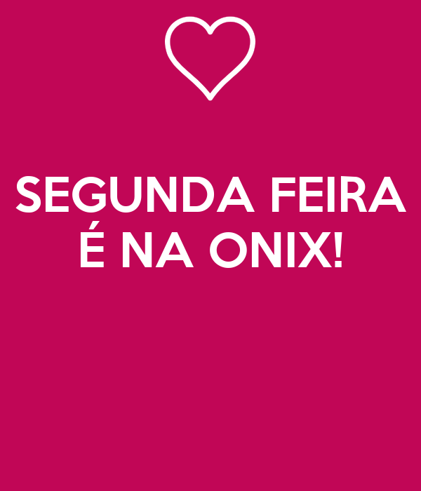 segunda-feira-é-na-onix.png